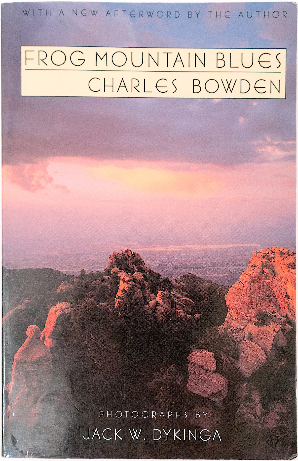 Frog Mountain Blues, Charles Bowden with Photographs by Jack W. Dykinga. December 2016.