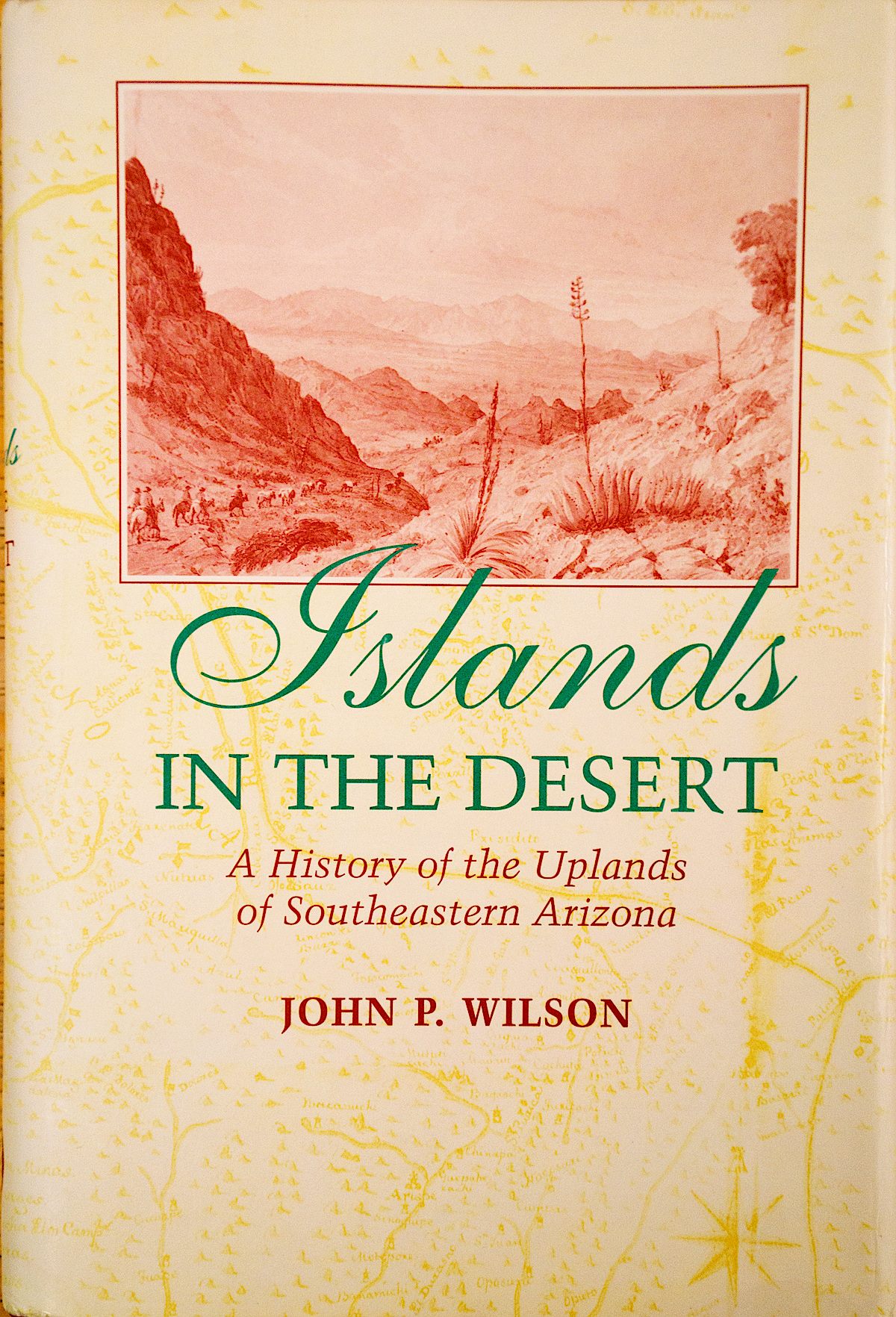 Islands in the Desert: A History of the Uplands of Southeastern Arizona, John P. Wilson. December 2016.