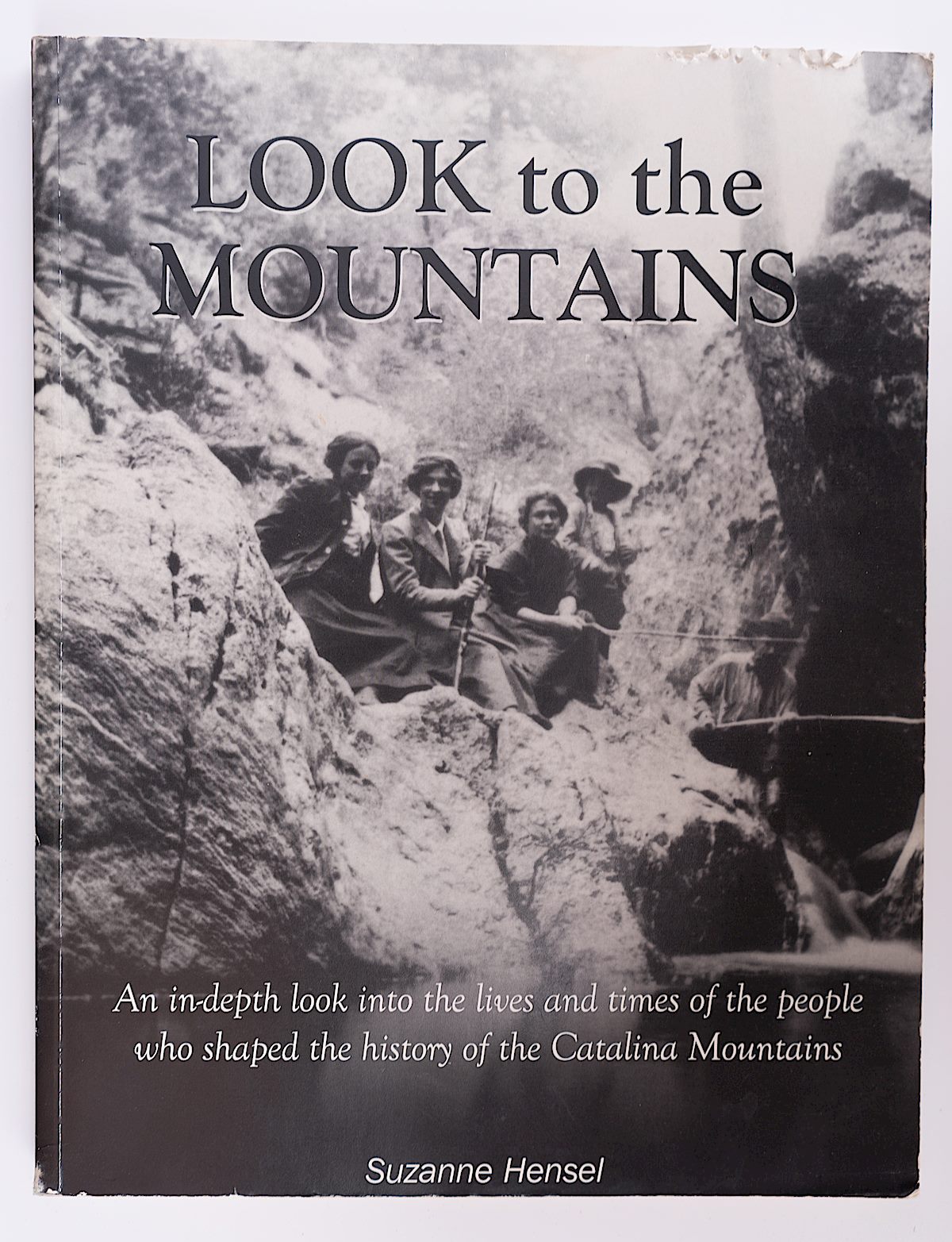 Look to the Mountains, An in-depth look into the lives and times of the people who shaped the history of the Catalina Mountains, Suzanne Hensel. March 2016.